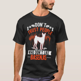 Vertraue Menschen nicht, die Basenjis nicht mögen T-Shirt
