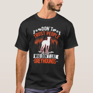 Vertraue Menschen nicht, die Windhunde nicht mögen T-Shirt