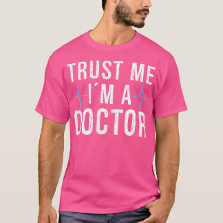 Vertraue mir, dass ich Arzt bin T-Shirt
