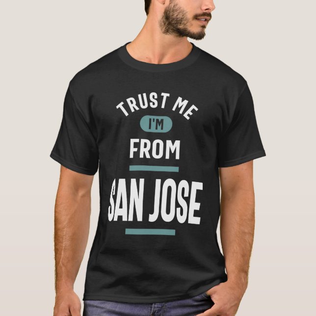 Vertraue mir, dass ich aus San Jose komme T-Shirt (Vorderseite)