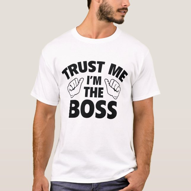 Vertraue mir, dass ich der Boss bin T-Shirt (Vorderseite)
