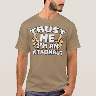 Vertraue mir, dass ich ein Astronaut bin, der eine T-Shirt