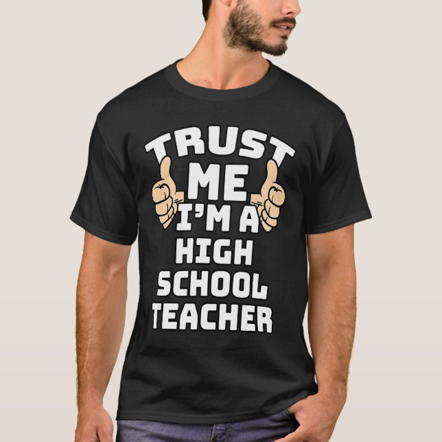 Vertraue mir, dass ich ein Highschool-Lehrer bin,  T-Shirt (Vorderseite)