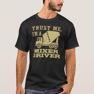 Vertraue mir, dass ich ein Mixer-Treiber bin T-Shirt