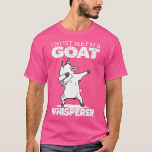 Vertraue mir, dass ich ein Ziegenflüster bin, den T-Shirt