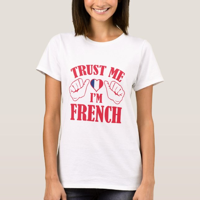 Vertraue mir, dass ich Französisch bin T-Shirt (Vorderseite)
