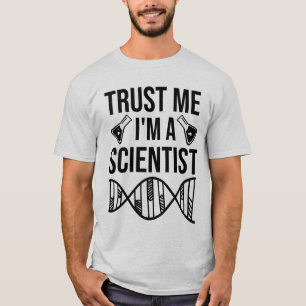 Vertraue mir, dass ich Wissenschaftler bin T-Shirt