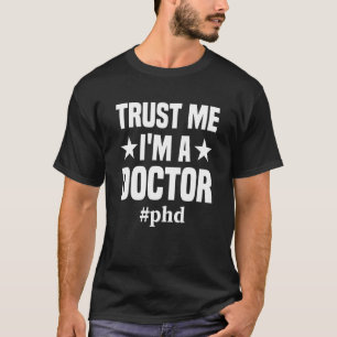 Vertraue mir, ich bin Doktor der Philosophie T-Shirt