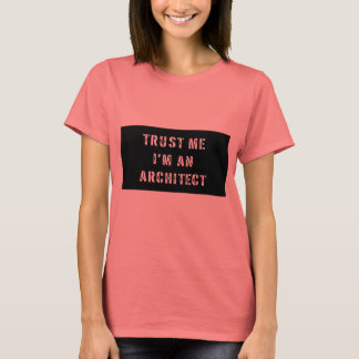 Vertraue mir, ich bin ein Architekt T-Shirt