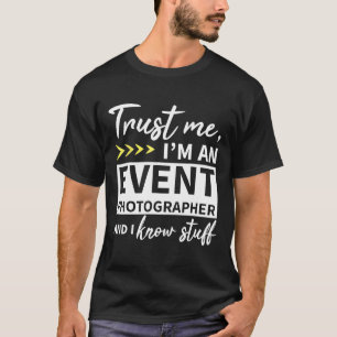 Vertraue mir, ich bin ein Event-Fotograf und ich k T-Shirt
