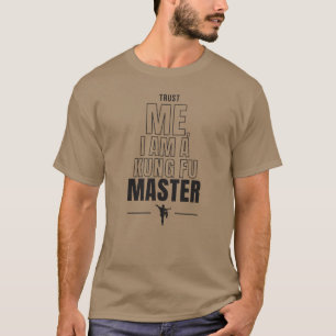 Vertraue mir, ich bin ein Kung Fun Master Funny Zi T-Shirt
