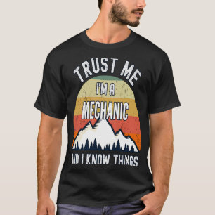 Vertraue mir, ich bin ein Mechaniker und ich weiß, T-Shirt