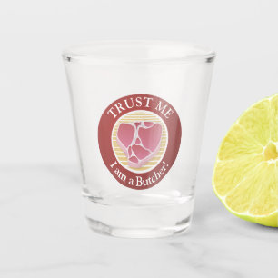 Vertraue mir, ich bin ein Metzger Schnapsglas