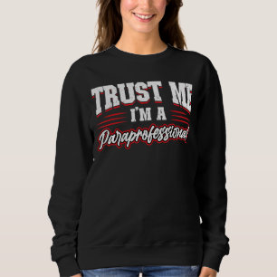 Vertraue mir, ich bin ein Paraprofi Sweatshirt
