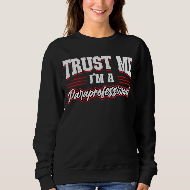 Vertraue mir, ich bin ein Paraprofi Sweatshirt (Vorderseite)