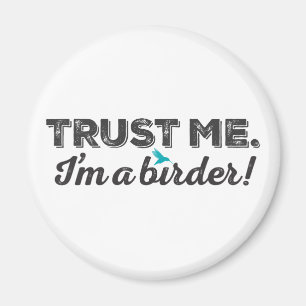Vertraue mir! Ich bin ein Vogelbeobachter! Magnet