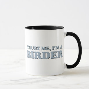 Vertraue mir, ich bin ein Vogelbeobachter Tasse