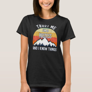 Vertraue mir, ich bin eine Hostess und ich weiß, w T-Shirt