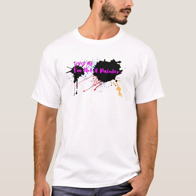 Vertraue mir, ich bin kein Maler T-Shirt (Vorderseite)