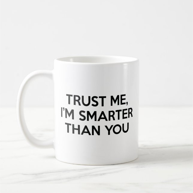 Vertraue mir, ich bin klüger als deine Kaffee-Tass Kaffeetasse (Links)