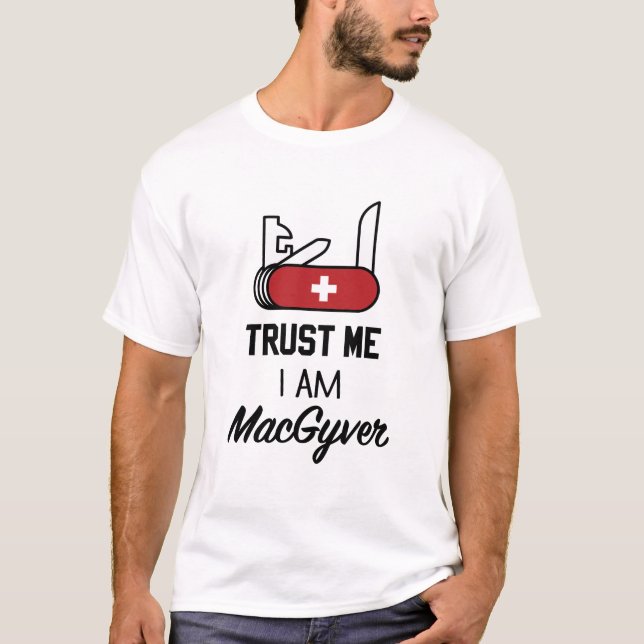 Vertraue mir, ich bin MacGyver T-Shirt (Vorderseite)