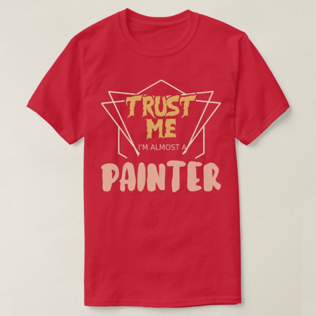 Vertraue mir im fast ein Maler T-Shirt (Design vorne)