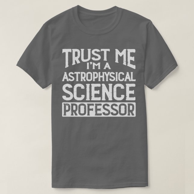 Vertraue mir im Professor für Astrophysik T-Shirt (Design vorne)