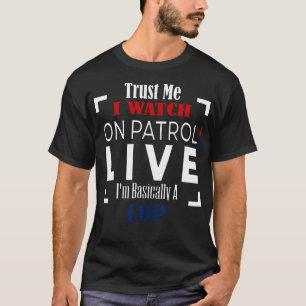 Vertraue mir, wie ich auf Patrol live sehe, ich bi T-Shirt