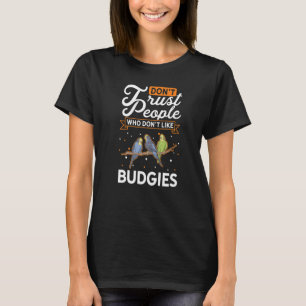 Vertraue nicht Leuten, die Budgies Premium nicht m T-Shirt