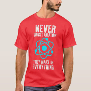 Vertraue niemals einem Atom, das alles Cool macht T-Shirt