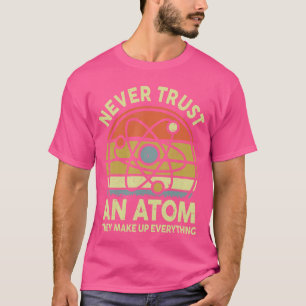 Vertraue niemals einem Atom Lustige Physik Witze S T-Shirt
