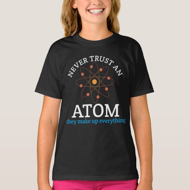 Vertraue niemals einem Atom, sie bilden alles zusa T-Shirt (Vorderseite)