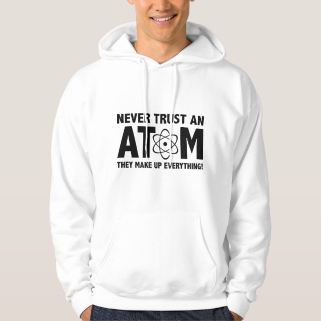 Vertraue niemals einem Atom. Sie machen alles aus. Hoodie (Vorderseite)