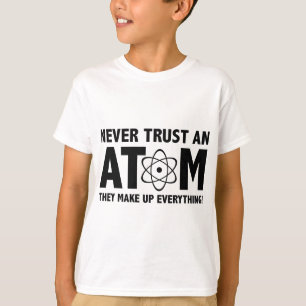 Vertraue niemals einem Atom. Sie machen alles aus. T-Shirt