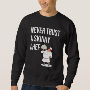 Vertraue niemals einem dünnen Küchenchef, der für Sweatshirt