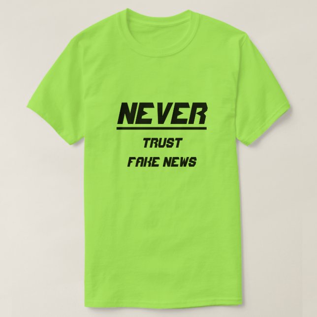 Vertraue niemals Fake-Nachrichten T-Shirt (Design vorne)