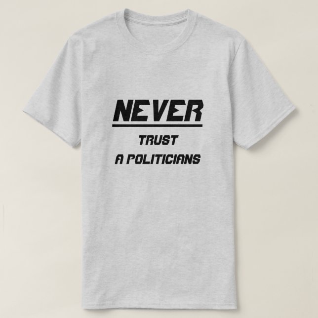 Vertraue Politikern nie T-Shirt (Design vorne)