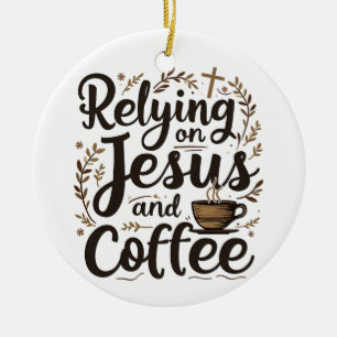 Vertrauen auf Jesus und Coffee Caffeine Lover Keramik Ornament