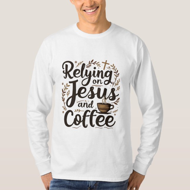 Vertrauen auf Jesus und Coffee Caffeine Lover T-Shirt (Vorderseite)