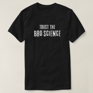 Vertrauen in die Wissenschaft der Bro T-Shirt