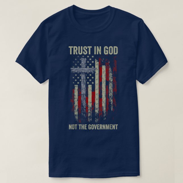 Vertrauen in Gott nicht die Regierung Patriotische T-Shirt (Design vorne)