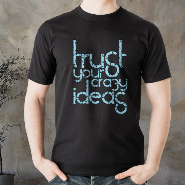 Vertrauen Sie auf Ihre verrückten Ideen, motiviert T-Shirt (Trust your Crazy Ideas, motivated quote T-Shirt)