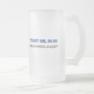 Vertrauen Sie, dass ich ich ein Archäologe bin Mattglas Bierglas