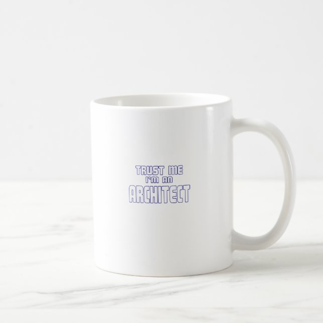 Vertrauen Sie, dass ich ich ein Architekt bin Kaffeetasse (Rechts)