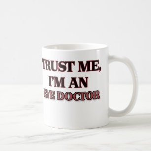 Vertrauen Sie, dass ich ich ein Augenarzt bin Kaffeetasse