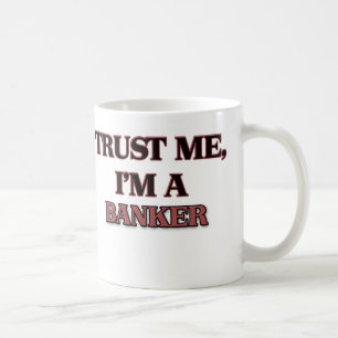 Vertrauen Sie, dass ich ich EIN BANKER bin Tasse