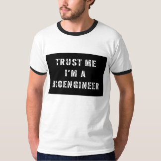Vertrauen Sie, dass ich ich ein Bioengineer bin T-Shirt