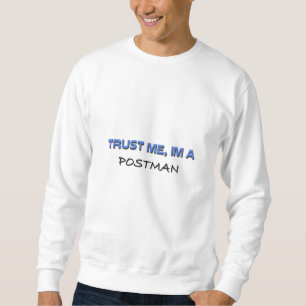 Vertrauen Sie, dass ich ich ein Briefträger bin Sweatshirt
