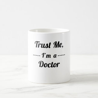 Vertrauen Sie, dass ich ich ein Doktor bin Kaffeetasse