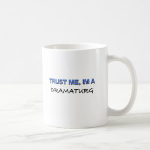 Vertrauen Sie, dass ich ich ein Dramaturg bin Kaffeetasse